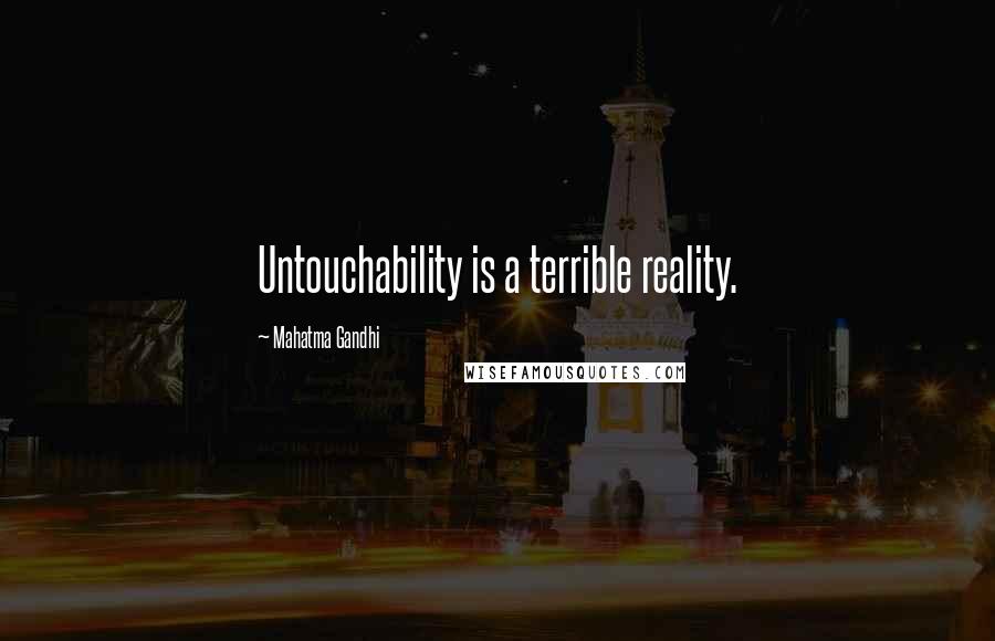 Mahatma Gandhi Quotes: Untouchability is a terrible reality.