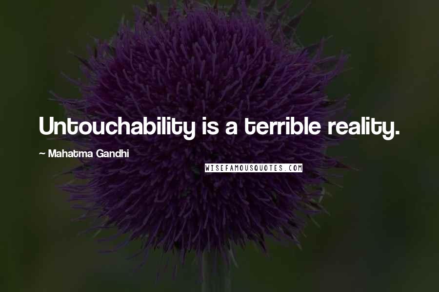 Mahatma Gandhi Quotes: Untouchability is a terrible reality.