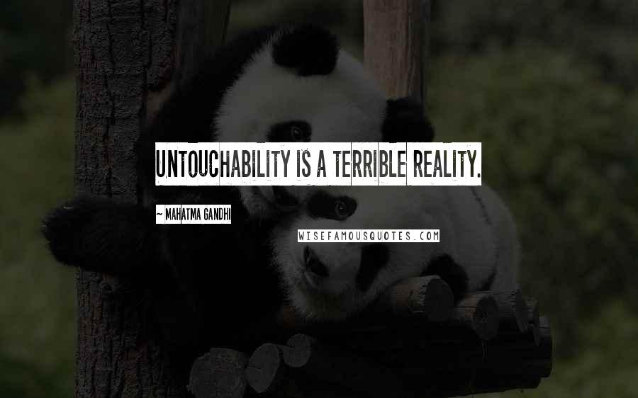 Mahatma Gandhi Quotes: Untouchability is a terrible reality.