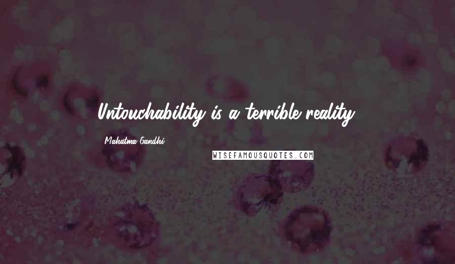 Mahatma Gandhi Quotes: Untouchability is a terrible reality.