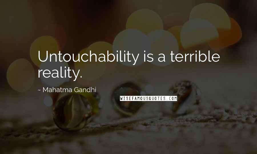 Mahatma Gandhi Quotes: Untouchability is a terrible reality.