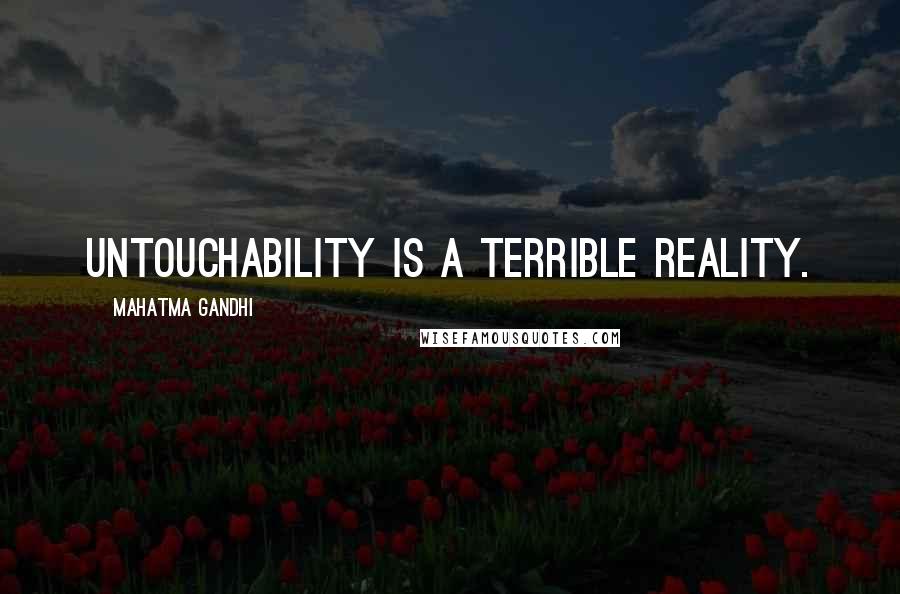 Mahatma Gandhi Quotes: Untouchability is a terrible reality.