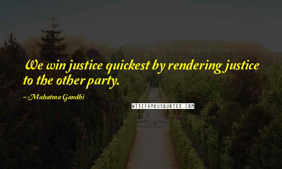 Mahatma Gandhi Quotes: We win justice quickest by rendering justice to the other party.