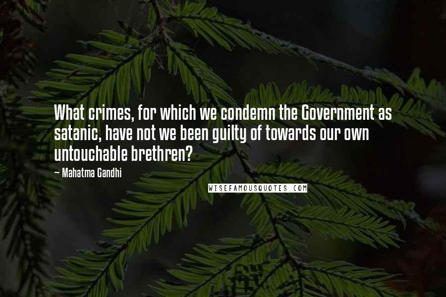 Mahatma Gandhi Quotes: What crimes, for which we condemn the Government as satanic, have not we been guilty of towards our own untouchable brethren?