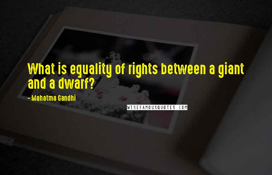 Mahatma Gandhi Quotes: What is equality of rights between a giant and a dwarf?