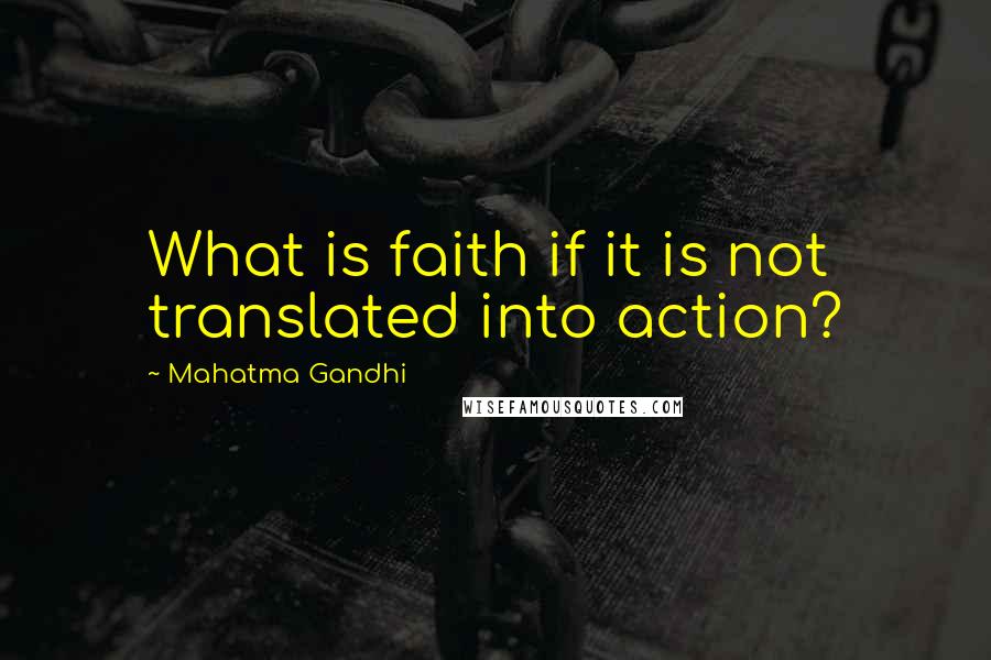 Mahatma Gandhi Quotes: What is faith if it is not translated into action?