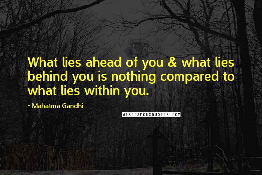 Mahatma Gandhi Quotes: What lies ahead of you & what lies behind you is nothing compared to what lies within you.