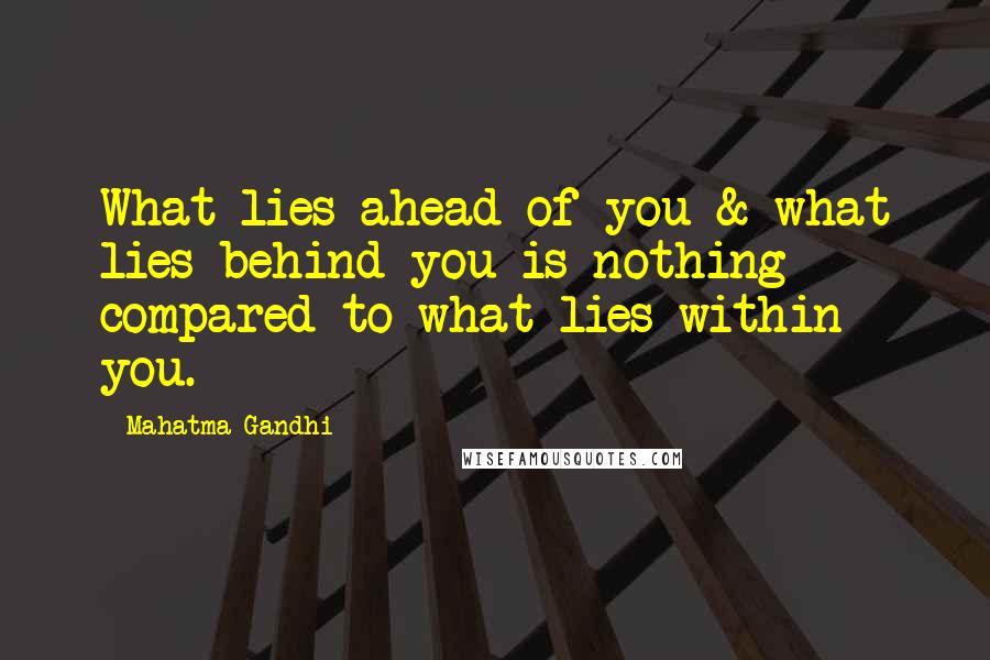 Mahatma Gandhi Quotes: What lies ahead of you & what lies behind you is nothing compared to what lies within you.