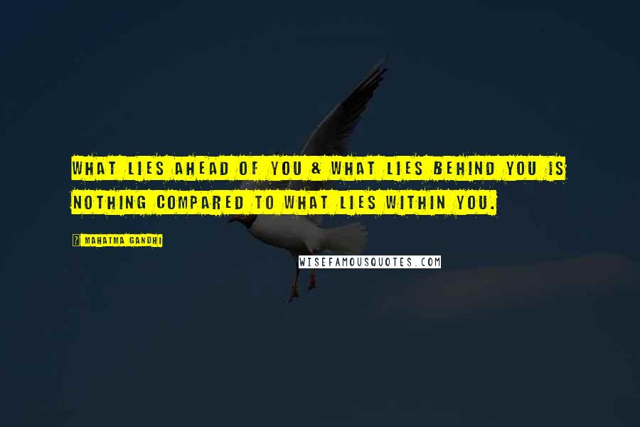 Mahatma Gandhi Quotes: What lies ahead of you & what lies behind you is nothing compared to what lies within you.