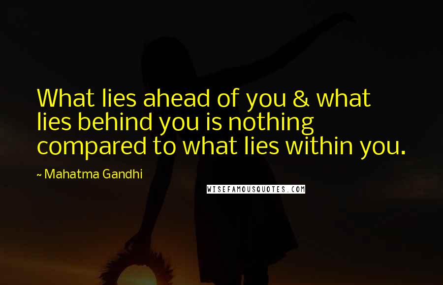 Mahatma Gandhi Quotes: What lies ahead of you & what lies behind you is nothing compared to what lies within you.