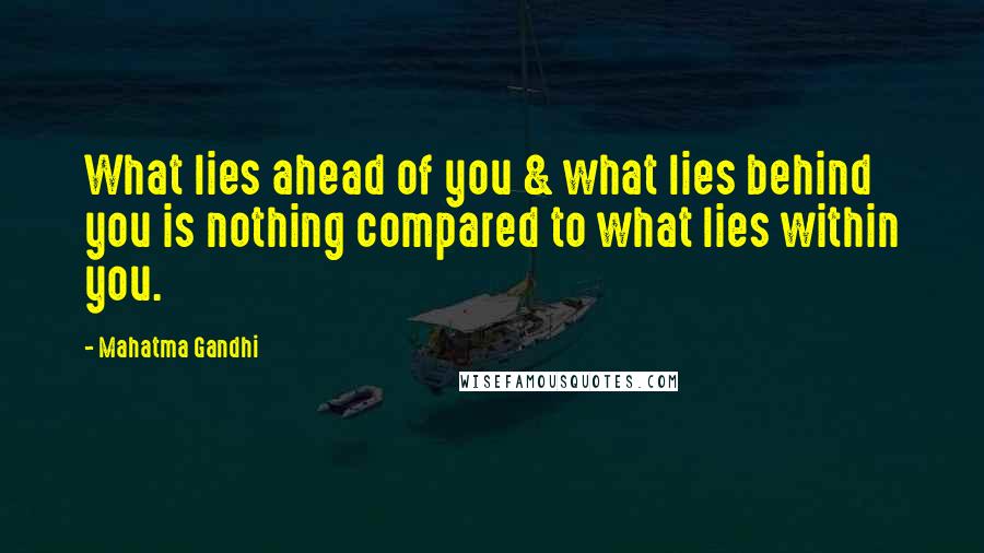 Mahatma Gandhi Quotes: What lies ahead of you & what lies behind you is nothing compared to what lies within you.