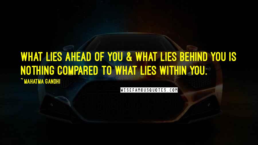 Mahatma Gandhi Quotes: What lies ahead of you & what lies behind you is nothing compared to what lies within you.