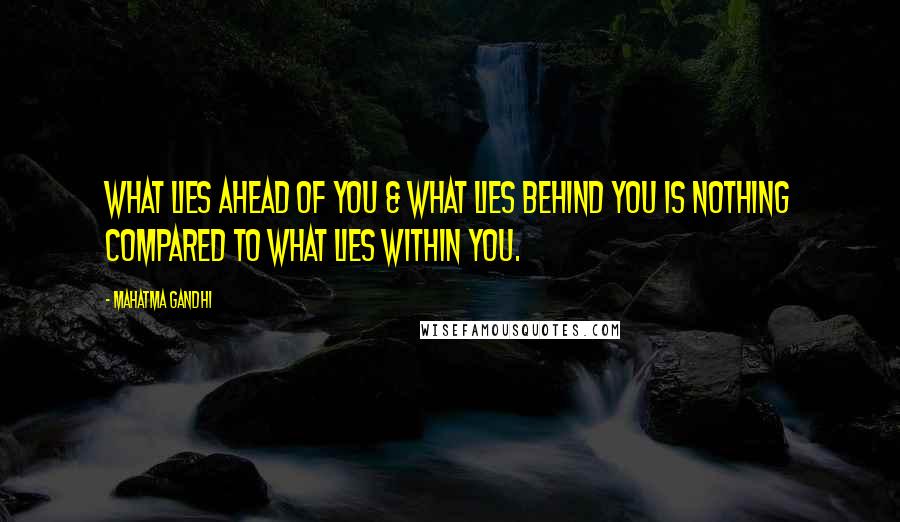 Mahatma Gandhi Quotes: What lies ahead of you & what lies behind you is nothing compared to what lies within you.