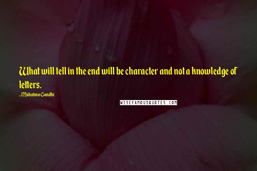 Mahatma Gandhi Quotes: What will tell in the end will be character and not a knowledge of letters.