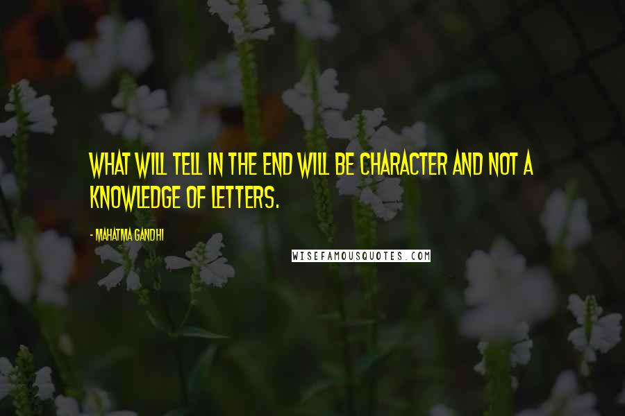 Mahatma Gandhi Quotes: What will tell in the end will be character and not a knowledge of letters.