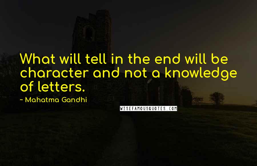 Mahatma Gandhi Quotes: What will tell in the end will be character and not a knowledge of letters.