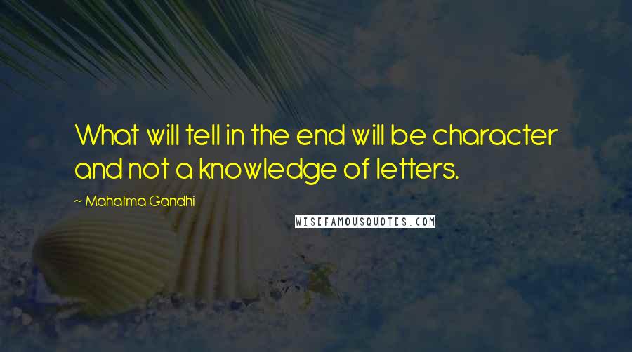 Mahatma Gandhi Quotes: What will tell in the end will be character and not a knowledge of letters.