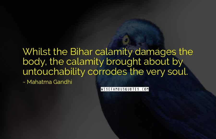 Mahatma Gandhi Quotes: Whilst the Bihar calamity damages the body, the calamity brought about by untouchability corrodes the very soul.