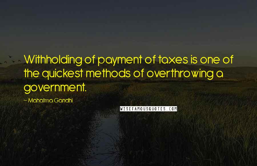 Mahatma Gandhi Quotes: Withholding of payment of taxes is one of the quickest methods of overthrowing a government.