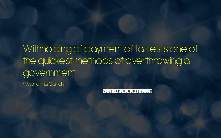 Mahatma Gandhi Quotes: Withholding of payment of taxes is one of the quickest methods of overthrowing a government.