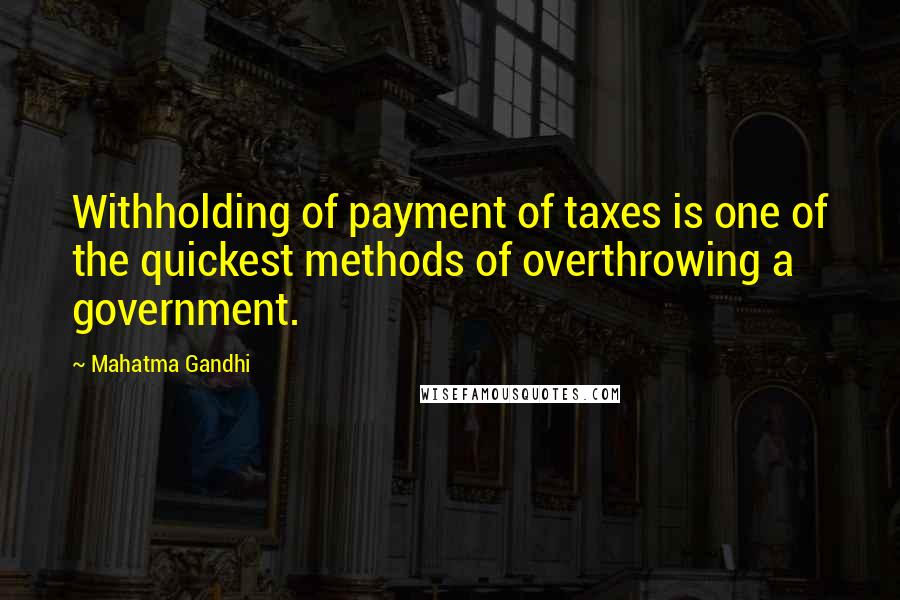 Mahatma Gandhi Quotes: Withholding of payment of taxes is one of the quickest methods of overthrowing a government.