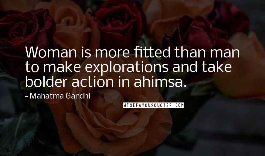 Mahatma Gandhi Quotes: Woman is more fitted than man to make explorations and take bolder action in ahimsa.