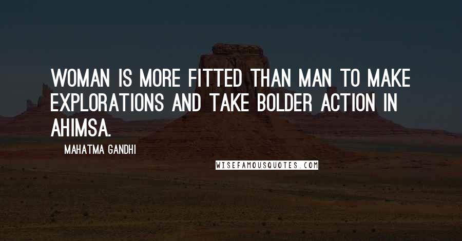 Mahatma Gandhi Quotes: Woman is more fitted than man to make explorations and take bolder action in ahimsa.