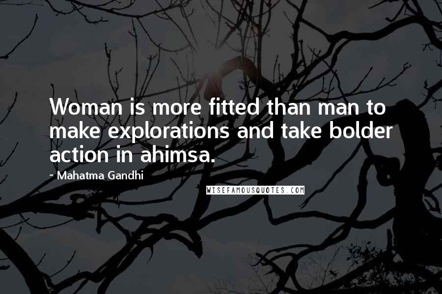 Mahatma Gandhi Quotes: Woman is more fitted than man to make explorations and take bolder action in ahimsa.