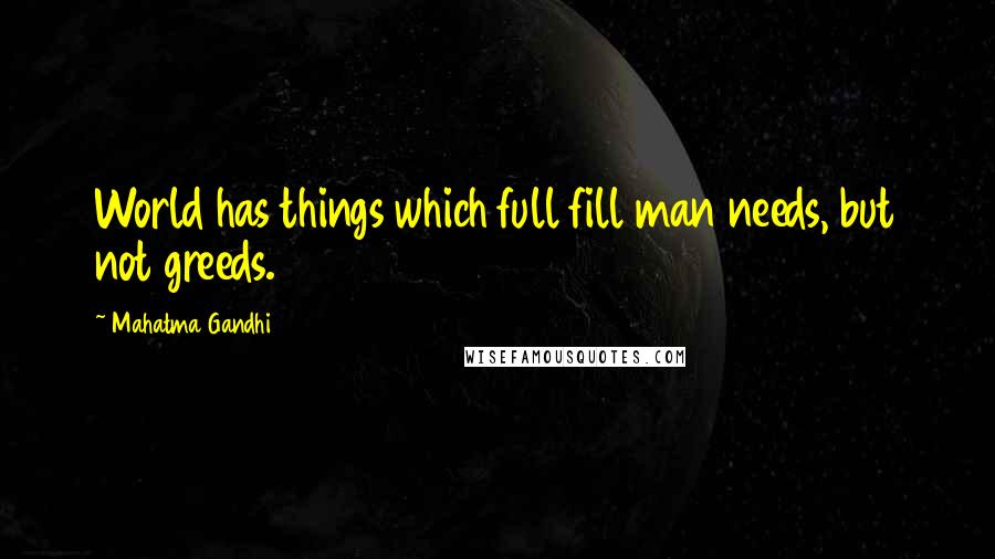 Mahatma Gandhi Quotes: World has things which full fill man needs, but not greeds.