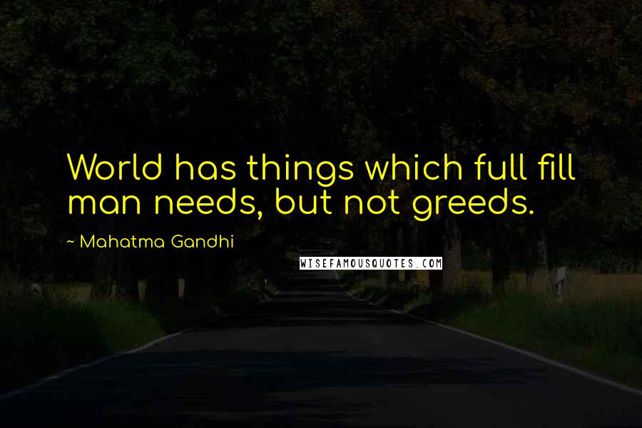 Mahatma Gandhi Quotes: World has things which full fill man needs, but not greeds.