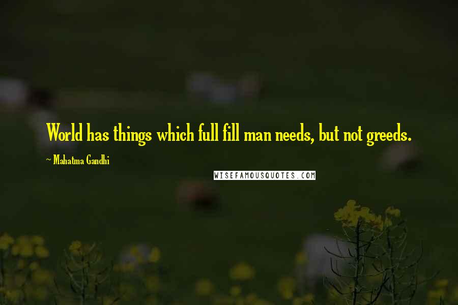 Mahatma Gandhi Quotes: World has things which full fill man needs, but not greeds.