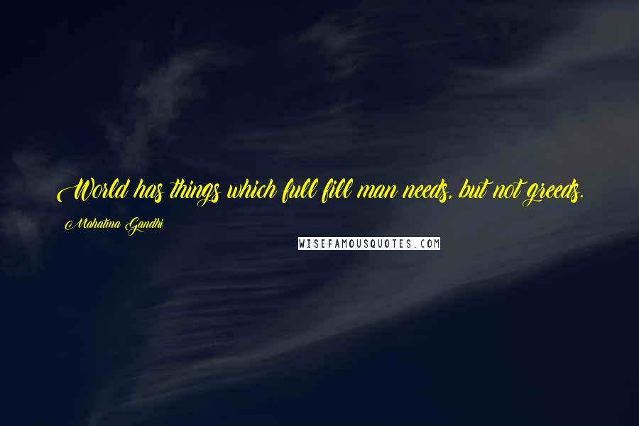 Mahatma Gandhi Quotes: World has things which full fill man needs, but not greeds.