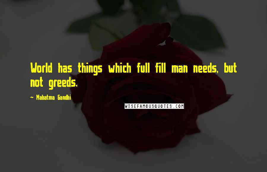 Mahatma Gandhi Quotes: World has things which full fill man needs, but not greeds.