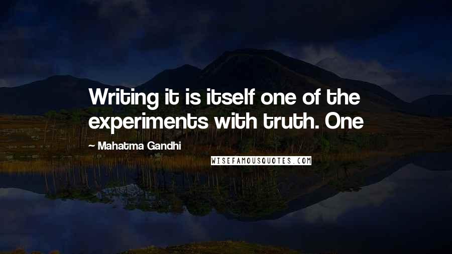 Mahatma Gandhi Quotes: Writing it is itself one of the experiments with truth. One