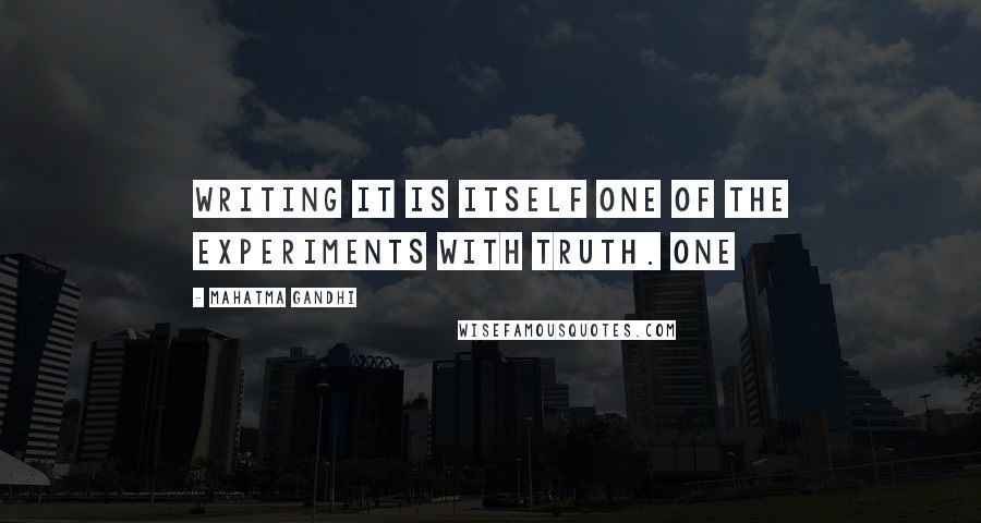 Mahatma Gandhi Quotes: Writing it is itself one of the experiments with truth. One