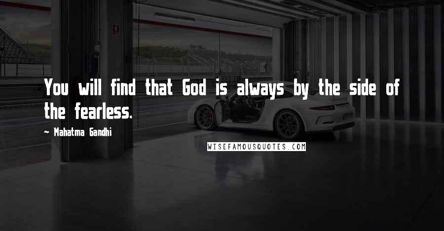 Mahatma Gandhi Quotes: You will find that God is always by the side of the fearless.