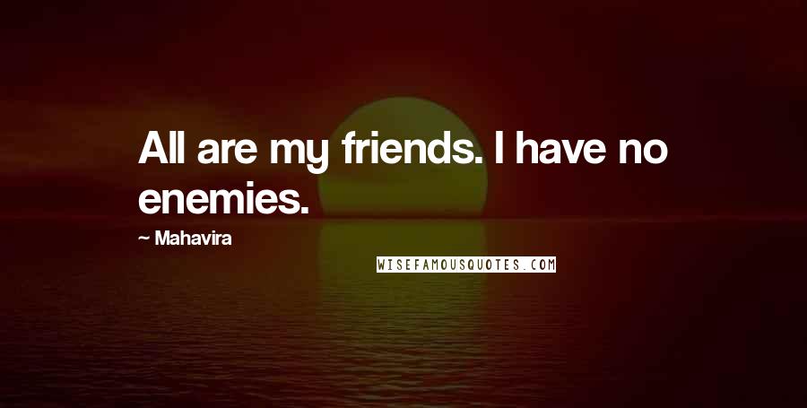 Mahavira Quotes: All are my friends. I have no enemies.