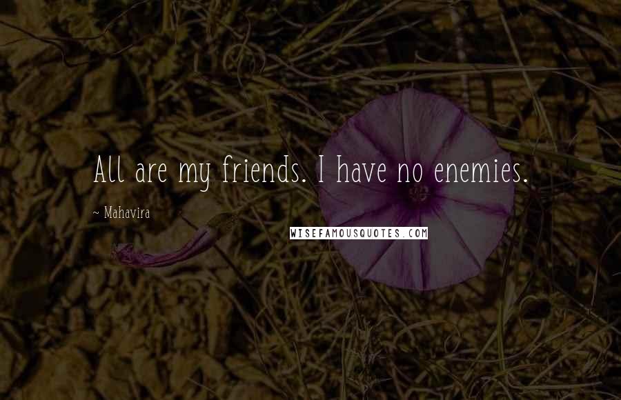 Mahavira Quotes: All are my friends. I have no enemies.