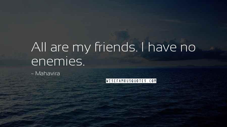 Mahavira Quotes: All are my friends. I have no enemies.
