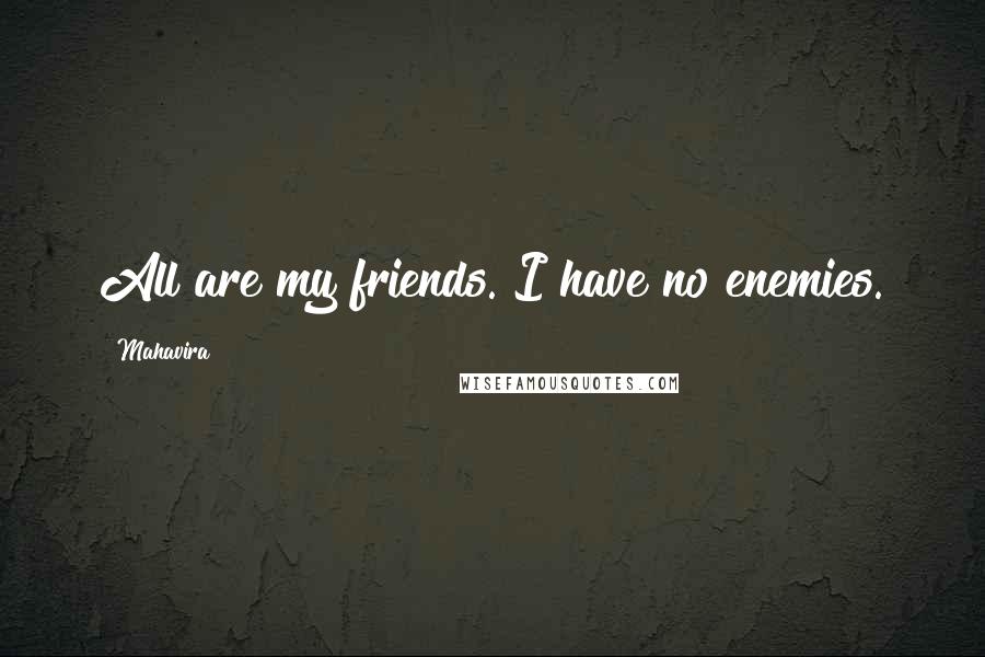 Mahavira Quotes: All are my friends. I have no enemies.