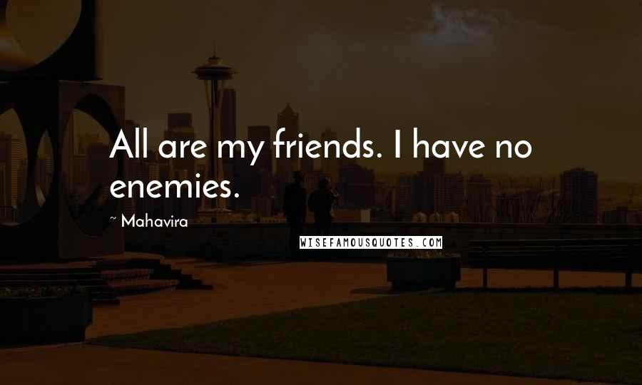 Mahavira Quotes: All are my friends. I have no enemies.