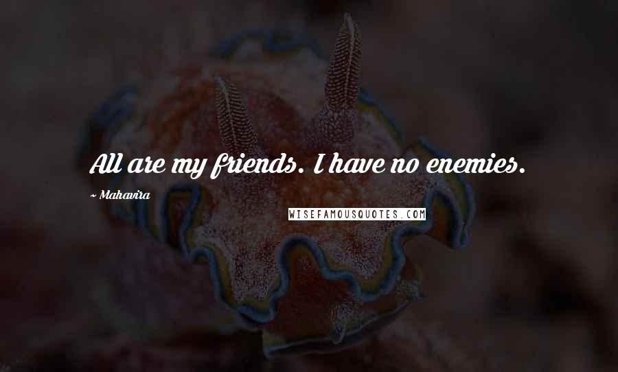 Mahavira Quotes: All are my friends. I have no enemies.