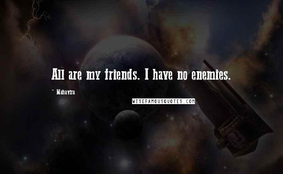 Mahavira Quotes: All are my friends. I have no enemies.