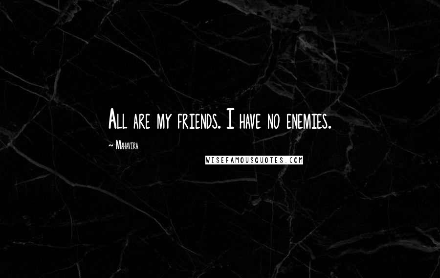 Mahavira Quotes: All are my friends. I have no enemies.