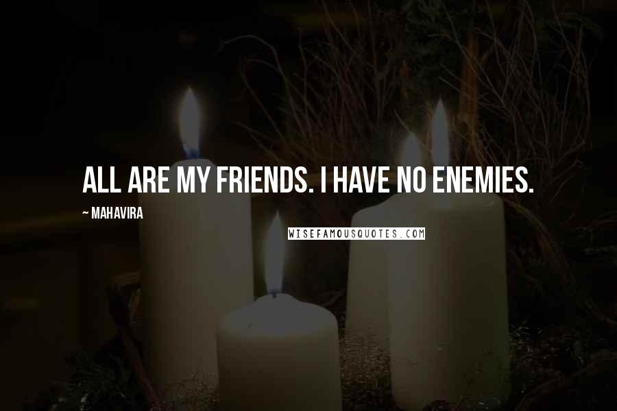 Mahavira Quotes: All are my friends. I have no enemies.