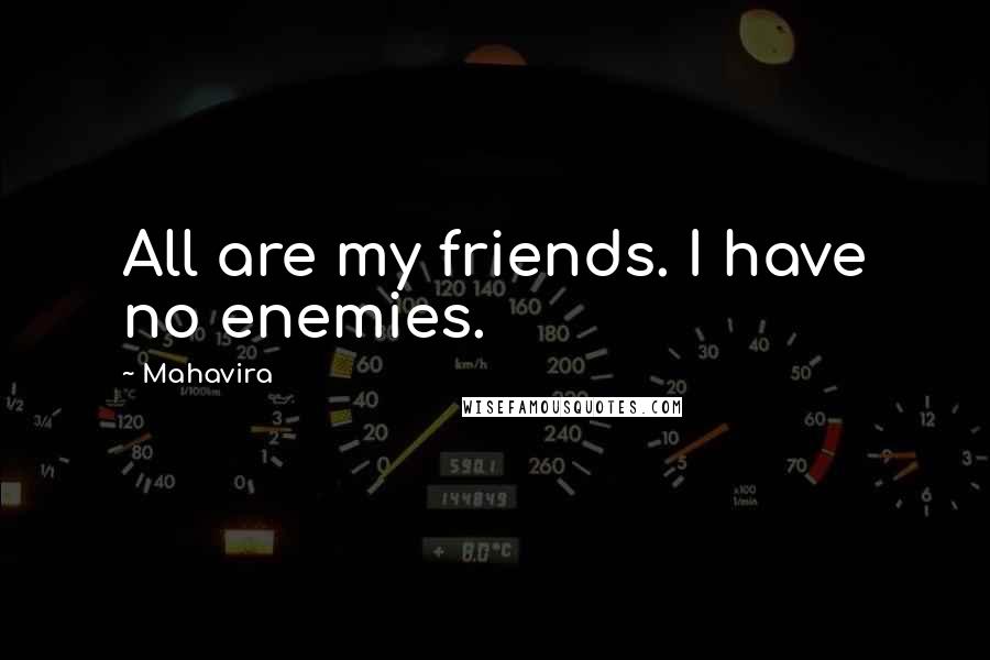 Mahavira Quotes: All are my friends. I have no enemies.