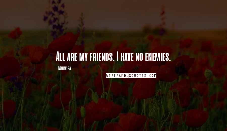 Mahavira Quotes: All are my friends. I have no enemies.