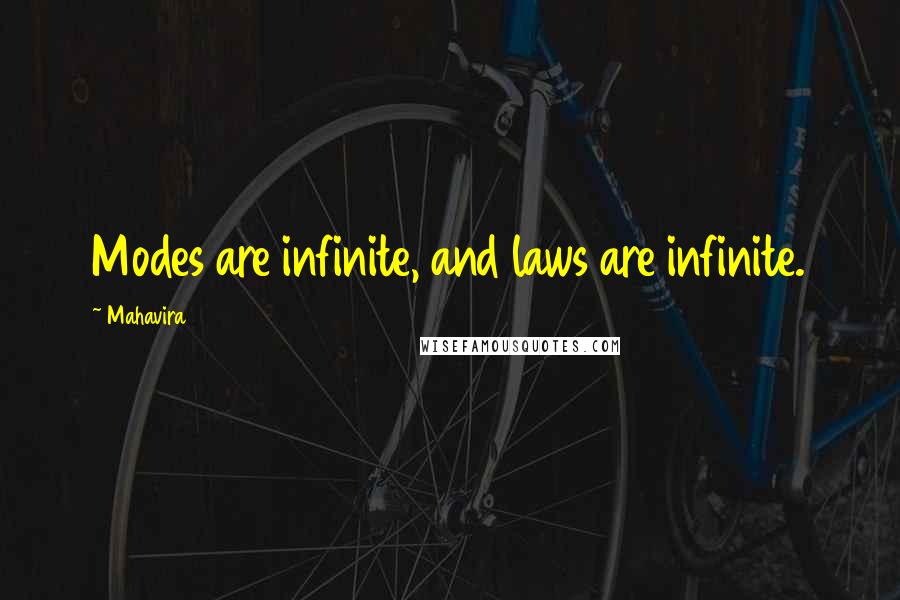 Mahavira Quotes: Modes are infinite, and laws are infinite.