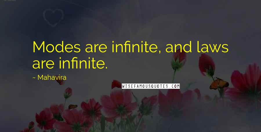 Mahavira Quotes: Modes are infinite, and laws are infinite.