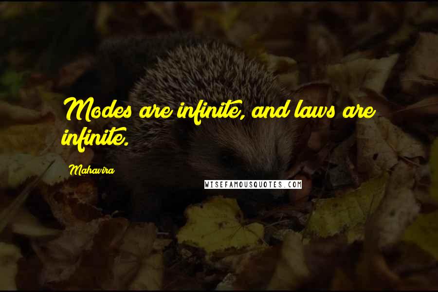 Mahavira Quotes: Modes are infinite, and laws are infinite.